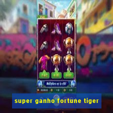 super ganho fortune tiger